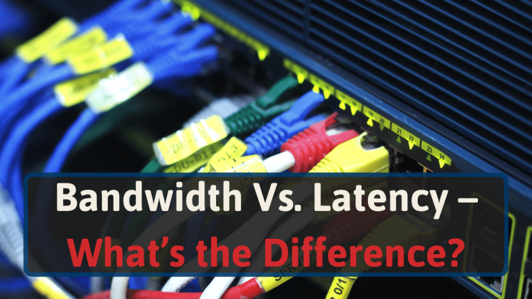 Bandwidth vs. Latency - What’s the Difference