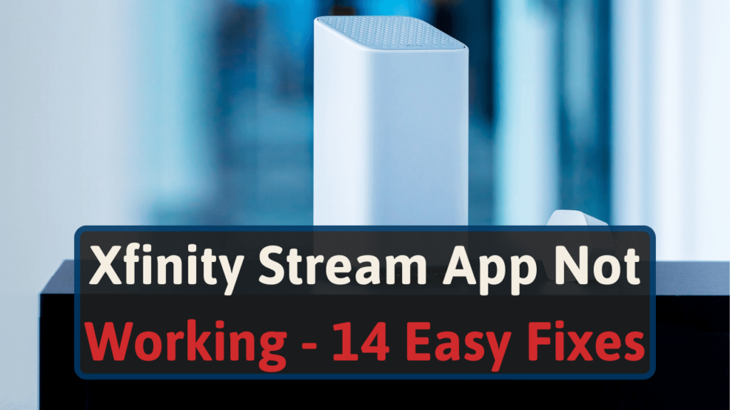 Xfinity Stream App Not Working 14 Easy Fixes